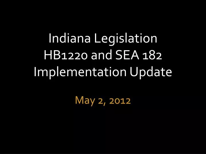 indiana legislation hb1220 and sea 182 implementation update