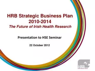 HRB Strategic Business Plan 2010-2014 The Future of Irish Health Research