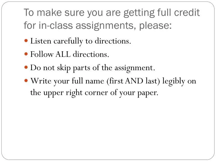 to make sure you are getting full credit for in class assignments please