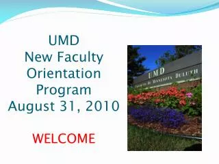 UMD New Faculty Orientation Program August 31, 2010 WELCOME