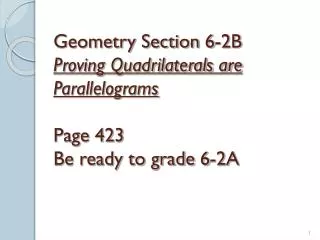 Geometry Section 6-2B Proving Quadrilaterals are Parallelograms Page 423 Be ready to grade 6-2A