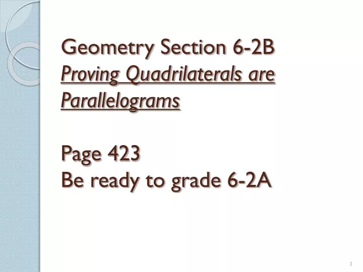 geometry section 6 2b proving quadrilaterals are parallelograms page 423 be ready to grade 6 2a