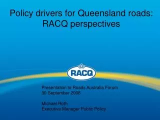 Policy drivers for Queensland roads: RACQ perspectives