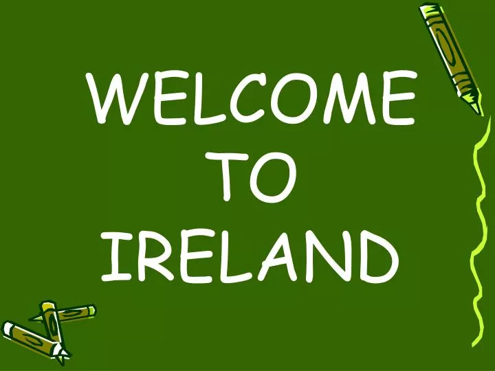 welcome to ireland