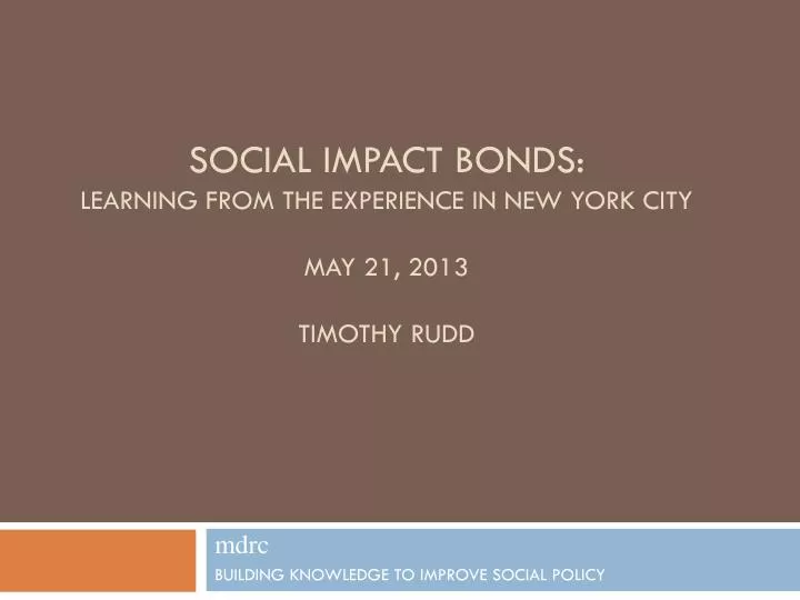 social impact bonds learning from the experience in new york city may 21 2013 timothy rudd