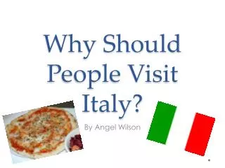 Why Should People Visit Italy?