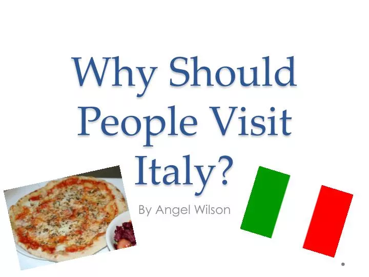 why should people visit italy