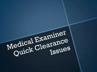 Medical Examiner Quick Clearance Issues