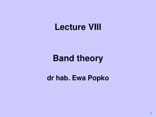 Lecture VIII Band theory dr hab. Ewa Popko