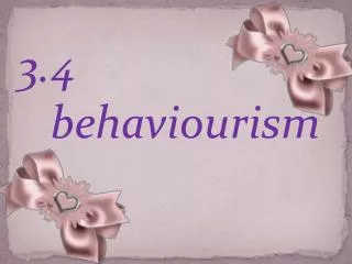 3.4 behaviourism