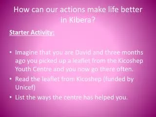 How can our actions make life better in Kibera ?