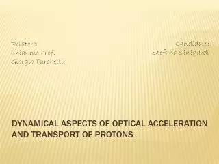 dynamical aspects of optical acceleration and transport of protons