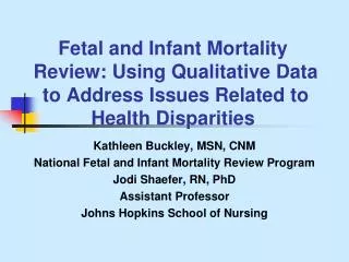 Kathleen Buckley, MSN, CNM National Fetal and Infant Mortality Review Program
