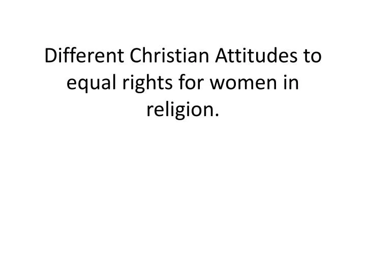 different christian attitudes to equal rights for women in religion