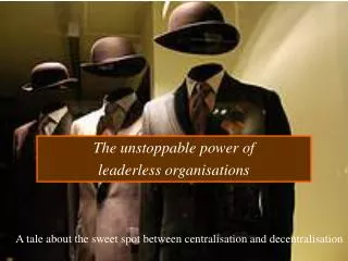 The unstoppable power of leaderless organisations