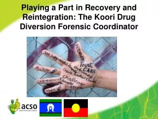 Playing a Part in Recovery and Reintegration: The Koori Drug Diversion Forensic Coordinator