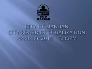 CITY OF MANDAN CITY BOARD OF EQUALIZATION APRIL 30, 2013 5:30PM