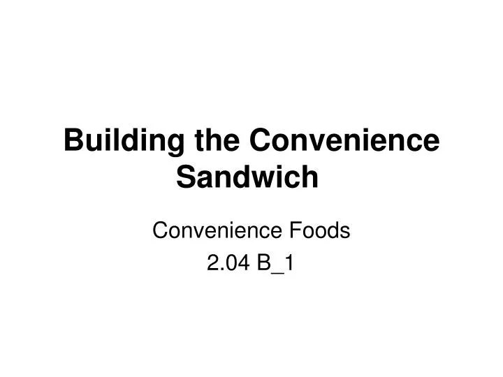 building the convenience sandwich