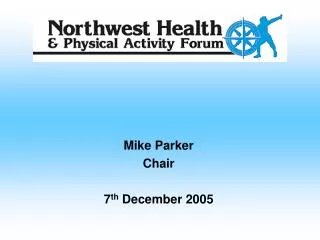 Mike Parker Chair 7 th December 2005