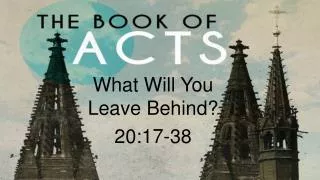 What Will You Leave Behind? 20:17-38