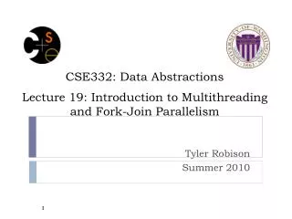 CSE332: Data Abstractions Lecture 19: Introduction to Multithreading and Fork-Join Parallelism