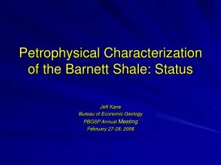 Petrophysical Characterization of the Barnett Shale: Status