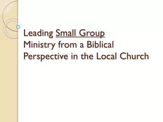 Leading Small Group Ministry from a Biblical Perspective in the Local Church