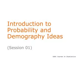 Introduction to Probability and Demography Ideas