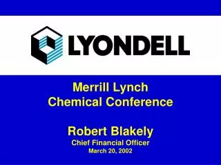 Merrill Lynch Chemical Conference Robert Blakely Chief Financial Officer March 20, 2002