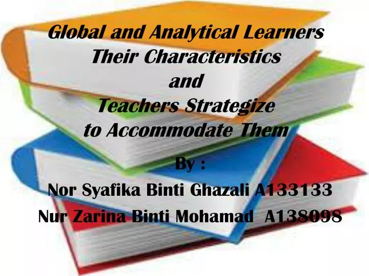global and analytical learners their characteristics and teachers strategize to a ccommodate t hem