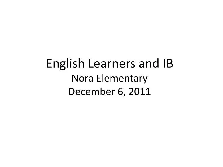 english learners and ib nora elementary december 6 2011
