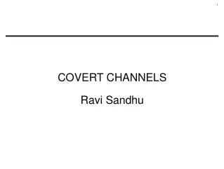 COVERT CHANNELS Ravi Sandhu