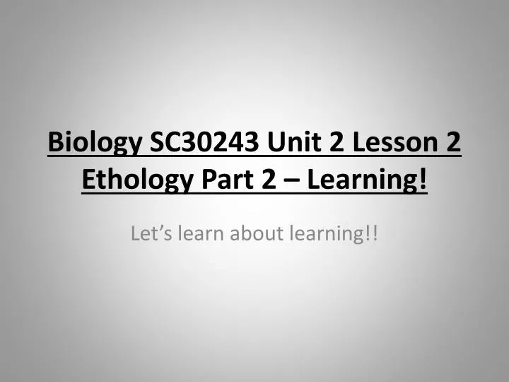 biology sc30243 unit 2 lesson 2 ethology part 2 learning
