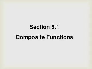 Section 5.1 Composite Functions