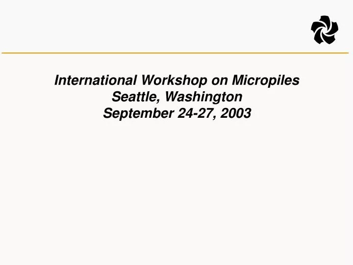 international workshop on micropiles seattle washington september 24 27 2003