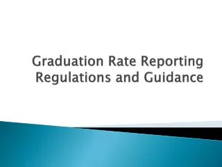 Graduation Rate Reporting Regulations and Guidance