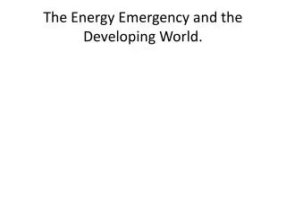 The Energy Emergency and the Developing World.