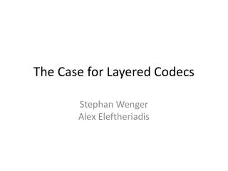 The Case for Layered Codecs