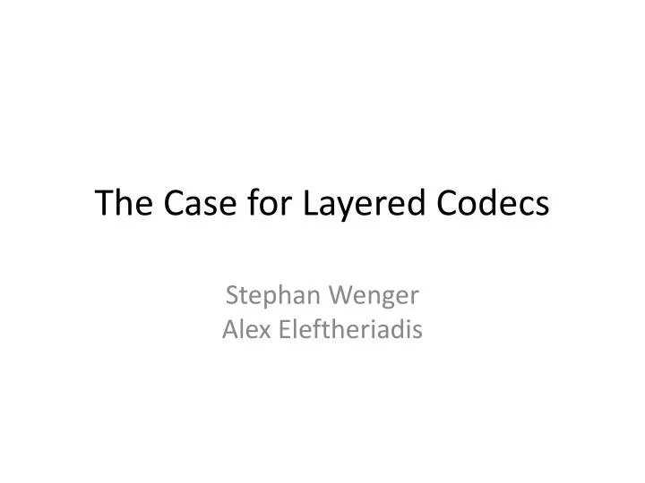 the case for layered codecs