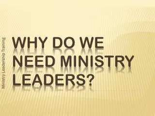 WHY DO WE NEED MINISTRY LEADERs?