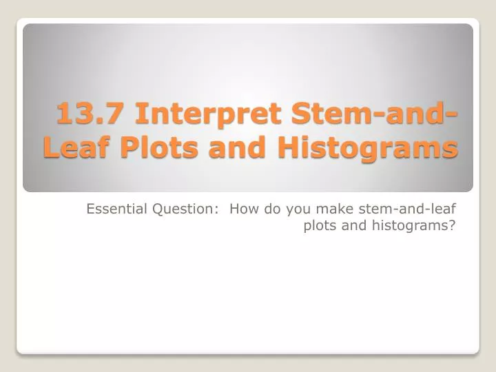 13 7 interpret stem and leaf plots and histograms