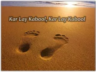 kar lay kabool kar lay kabool