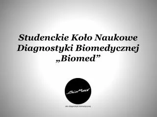 Studenckie Koło Naukowe Diagnostyki Biomedycznej „ Biomed ”