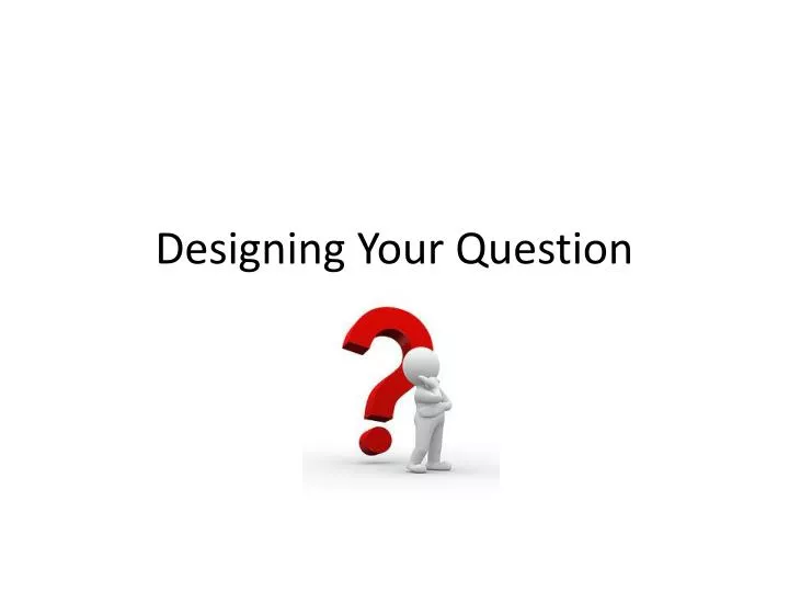 designing your question