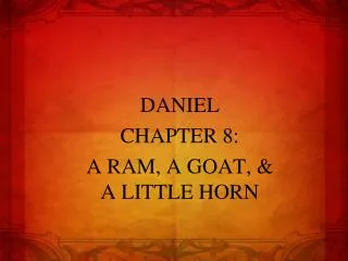 DANIEL CHAPTER 8: A RAM, A GOAT, &amp; A LITTLE HORN
