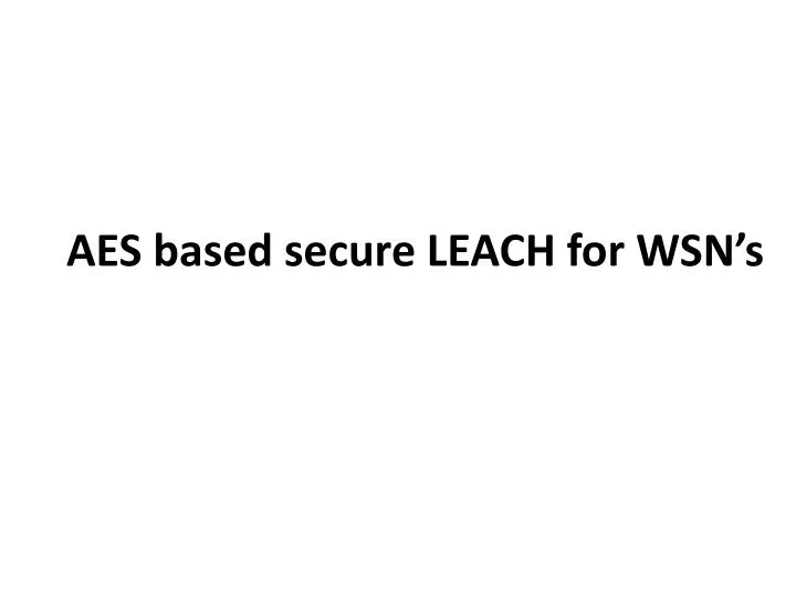 aes based secure leach for wsn s