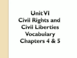 Unit VI Civil Rights and Civil Liberties Vocabulary Chapters 4 &amp; 5