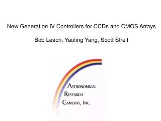 New Generation IV Controllers for CCDs and CMOS Arrays Bob Leach, Yaoting Yang, Scott Streit