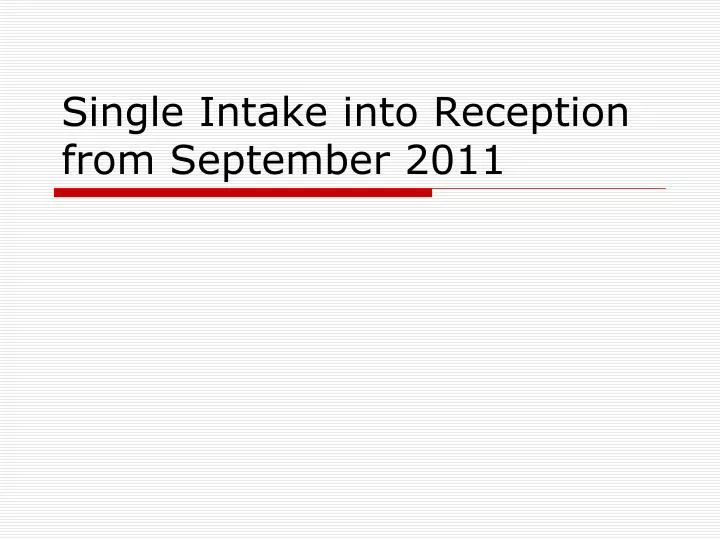 single intake into reception from september 2011