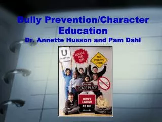 Bully Prevention/Character Education Dr. Annette Husson and Pam Dahl